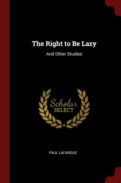 The Right To Be Lazy: And Other Studies