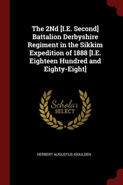 The 2Nd [I.E. Second] Battalion Derbyshire Regiment In The Sikkim Expedition Of 1888 [I.E. Eighteen Hundred And Eighty-Eight]