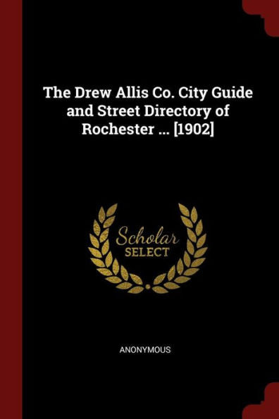 The Drew Allis Co. City Guide And Street Directory Of Rochester ... [1902]