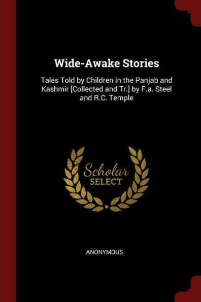 Wide-Awake Stories: Tales Told By Children In The Panjab And Kashmir [Collected And Tr.] By F.A. Steel And R.C. Temple