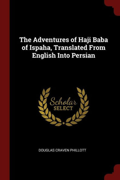 The Adventures Of Haji Baba Of Ispaha, Translated From English Into Persian
