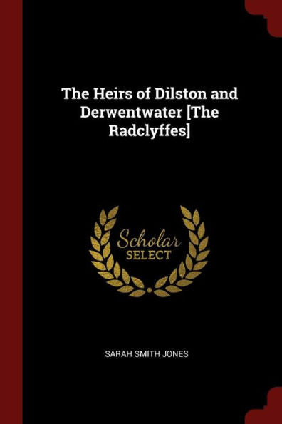 The Heirs Of Dilston And Derwentwater [The Radclyffes]
