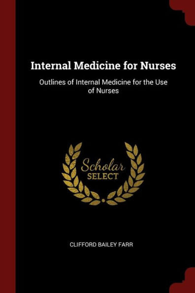 Internal Medicine For Nurses: Outlines Of Internal Medicine For The Use Of Nurses