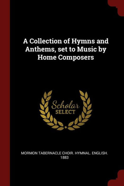 A Collection Of Hymns And Anthems, Set To Music By Home Composers