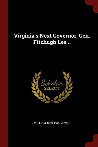 Virginia'S Next Governor, Gen. Fitzhugh Lee ..