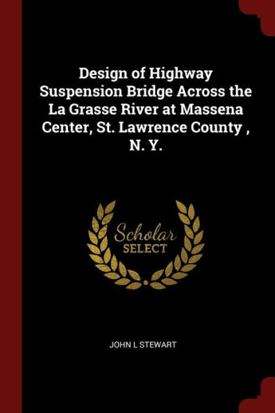 Design Of Highway Suspension Bridge Across The La Grasse River At Massena Center, St. Lawrence County, N. Y.