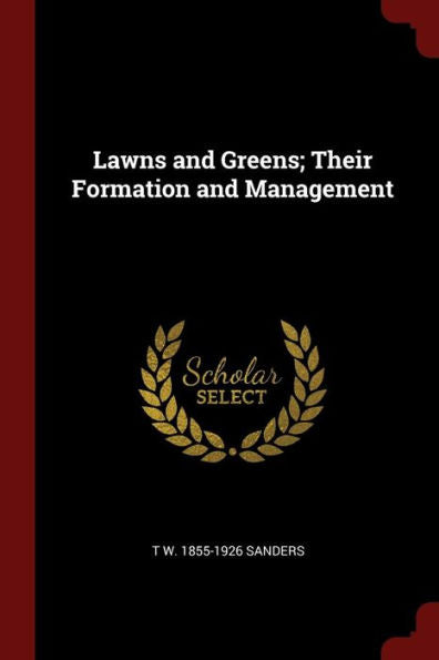 Lawns And Greens; Their Formation And Management
