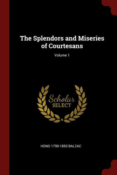 The Splendors And Miseries Of Courtesans; Volume 1