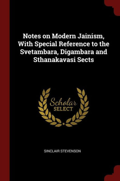 Notes On Modern Jainism, With Special Reference To The Svetambara, Digambara And Sthanakavasi Sects