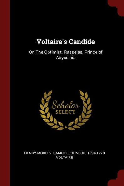 Voltaire'S Candide: Or, The Optimist. Rasselas, Prince Of Abyssinia