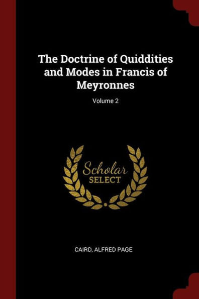 The Doctrine Of Quiddities And Modes In Francis Of Meyronnes; Volume 2