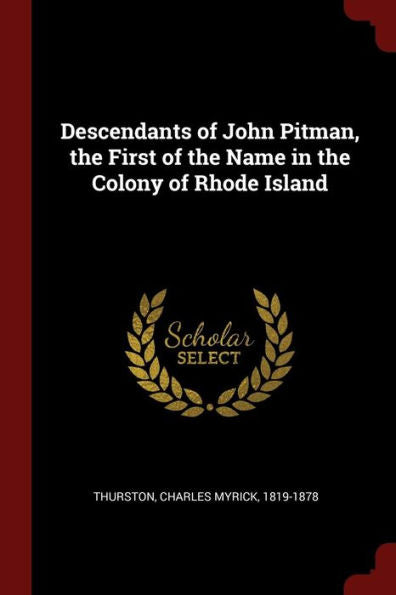 Descendants Of John Pitman, The First Of The Name In The Colony Of Rhode Island
