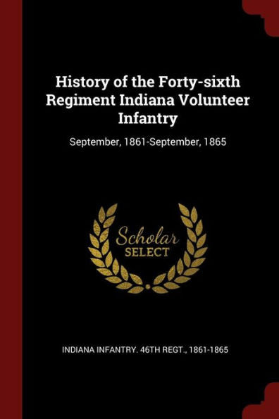 History Of The Forty-Sixth Regiment Indiana Volunteer Infantry: September, 1861-September, 1865