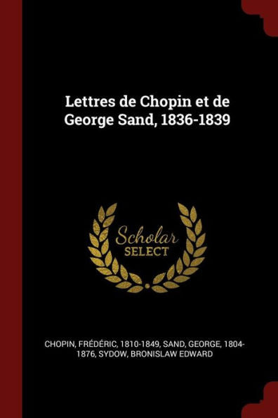 Lettres De Chopin Et De George Sand, 1836-1839 (French Edition)