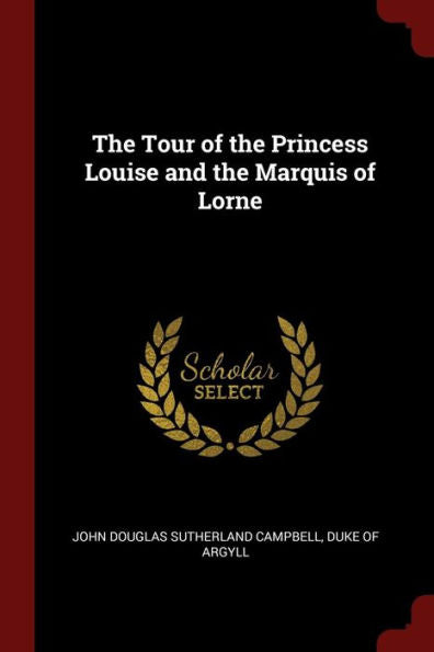 The Tour Of The Princess Louise And The Marquis Of Lorne