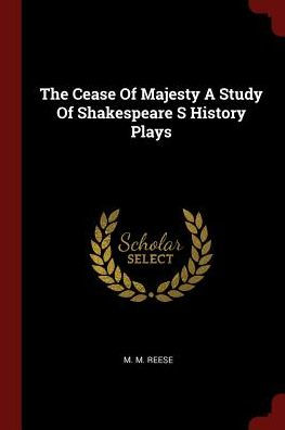 The Cease Of Majesty A Study Of Shakespeare S History Plays