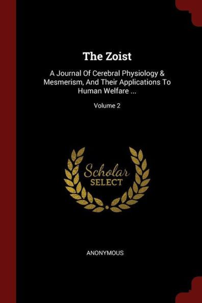 The Zoist: A Journal Of Cerebral Physiology & Mesmerism, And Their Applications To Human Welfare ...; Volume 2