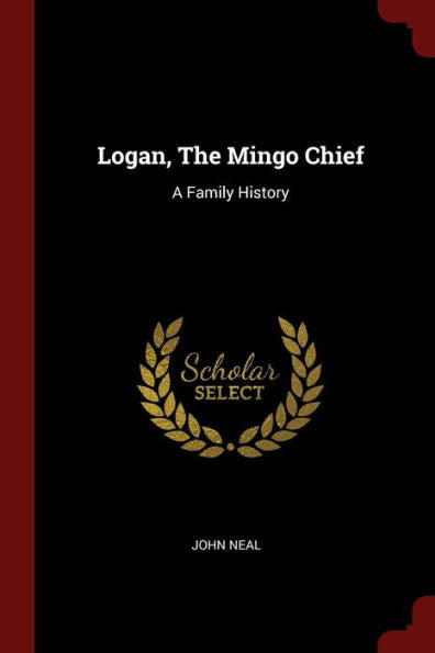 Logan, The Mingo Chief: A Family History