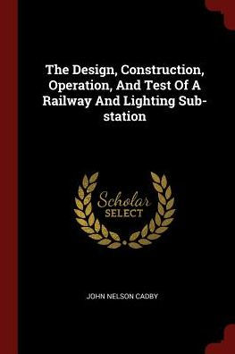The Design, Construction, Operation, And Test Of A Railway And Lighting Sub-Station