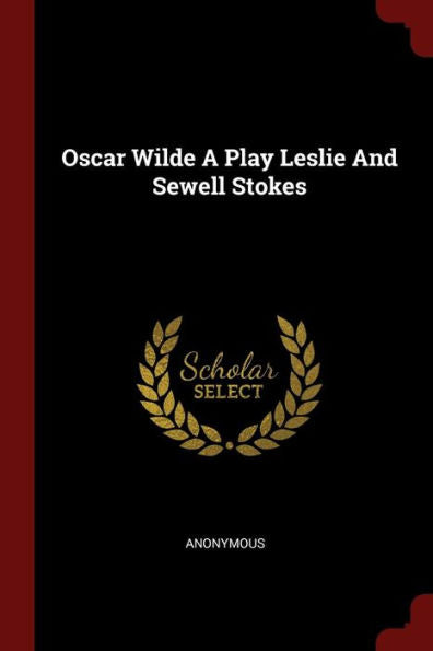 Oscar Wilde A Play Leslie And Sewell Stokes