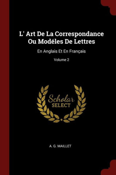 L' Art De La Correspondance Ou Mod?les De Lettres: En Anglais Et En Fran?ais; Volume 2