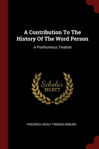 A Contribution To The History Of The Word Person: A Posthumous Treatise