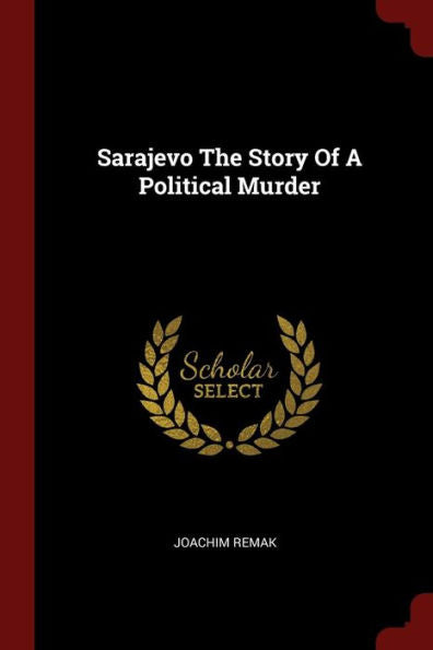 Sarajevo The Story Of A Political Murder