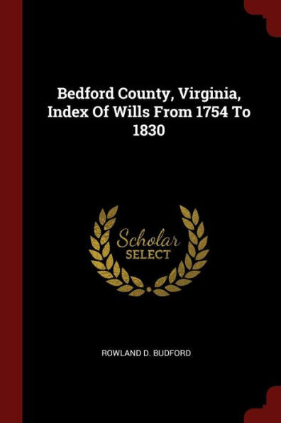 Bedford County, Virginia, Index Of Wills From 1754 To 1830