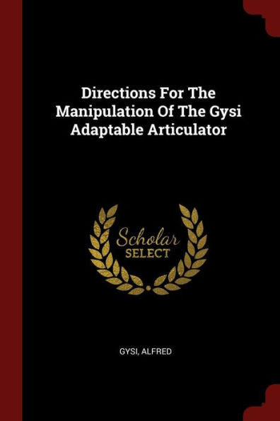 Directions For The Manipulation Of The Gysi Adaptable Articulator