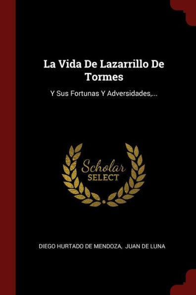 La Vida De Lazarrillo De Tormes: Y Sus Fortunas Y Adversidades, ... (Spanish Edition)