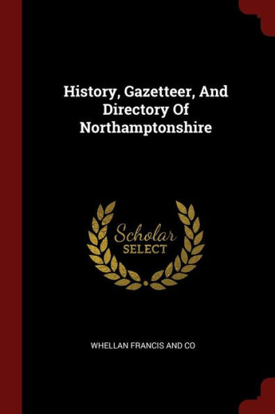 History, Gazetteer, And Directory Of Northamptonshire