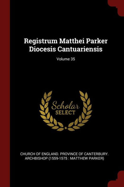 Registrum Matthei Parker Diocesis Cantuariensis; Volume 35