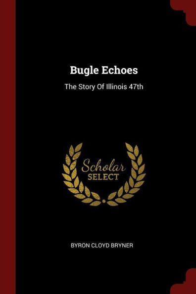 Bugle Echoes: The Story Of Illinois 47Th