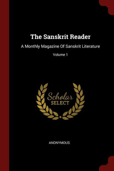 The Sanskrit Reader: A Monthly Magazine Of Sanskrit Literature; Volume 1