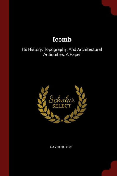 Icomb: Its History, Topography, And Architectural Antiquities, A Paper