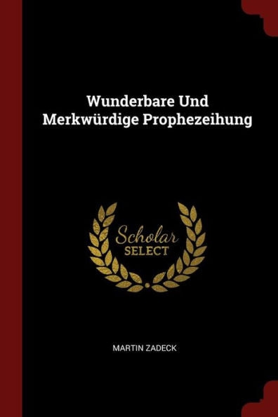 Wunderbare Und Merkw?rdige Prophezeihung