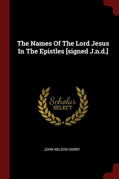 The Names Of The Lord Jesus In The Epistles [Signed J.N.D.]