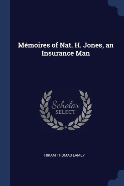 M?moires Of Nat. H. Jones, An Insurance Man