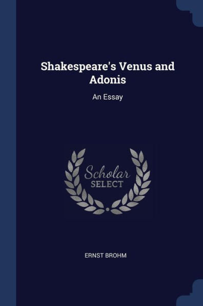 Shakespeare'S Venus And Adonis: An Essay