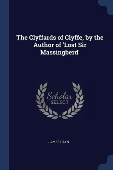 The Clyffards Of Clyffe, By The Author Of 'Lost Sir Massingberd'