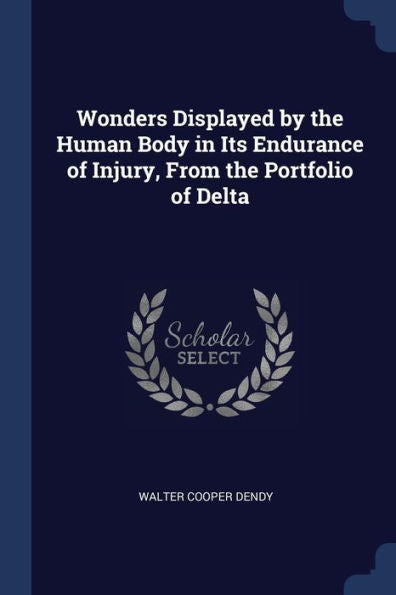 Wonders Displayed By The Human Body In Its Endurance Of Injury, From The Portfolio Of Delta
