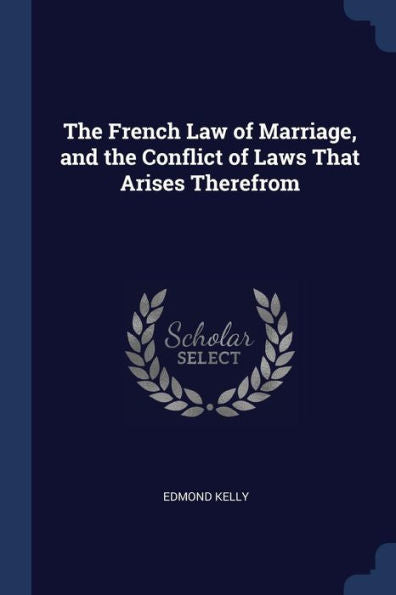 The French Law Of Marriage, And The Conflict Of Laws That Arises Therefrom