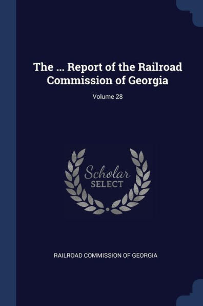 The ... Report Of The Railroad Commission Of Georgia; Volume 28