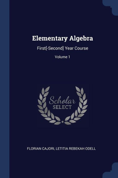Elementary Algebra: First[-Second] Year Course; Volume 1