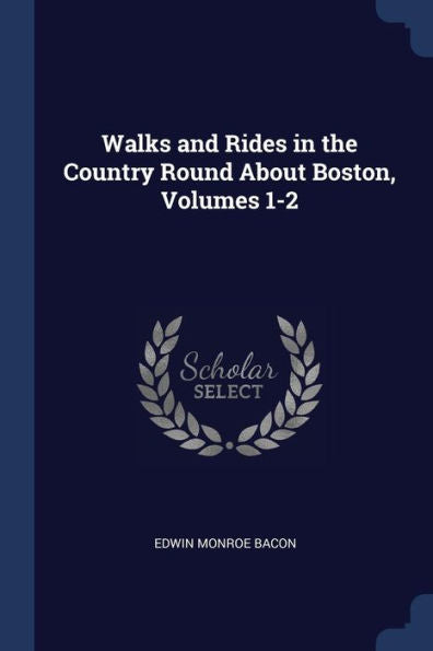 Walks And Rides In The Country Round About Boston, Volumes 1-2