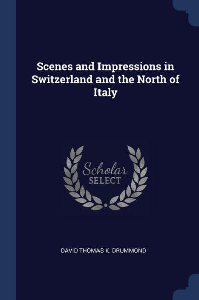 Scenes And Impressions In Switzerland And The North Of Italy