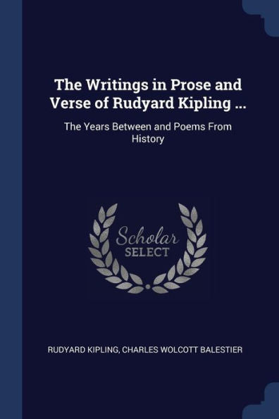 The Writings In Prose And Verse Of Rudyard Kipling ...: The Years Between And Poems From History