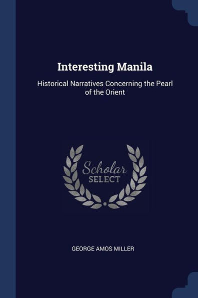 Interesting Manila: Historical Narratives Concerning The Pearl Of The Orient