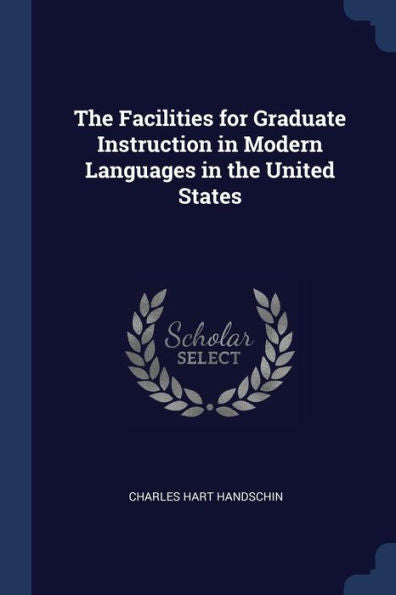 The Facilities For Graduate Instruction In Modern Languages In The United States