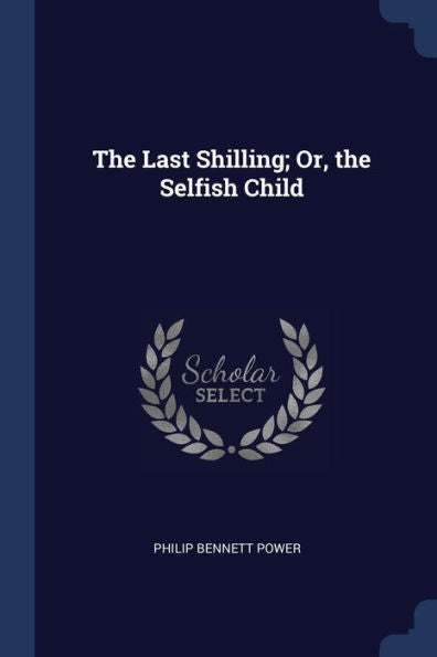 The Last Shilling; Or, The Selfish Child